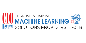 20 Most Promising Machine Learning Solution Providers- 2018
